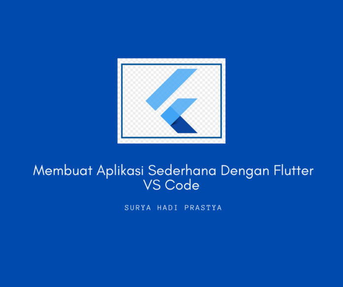 Membuat Aplikasi Sederhana Dengan Flutter VS Code Membuat Aplikasi Sederhana Dengan Flutter VS Code